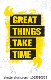 Great Things Take Time. Inspiring Creative Motivation Quote Poster Template. Vector Typography Banner Design Concept On Grunge Texture Rough Background