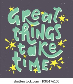  Great things take time motivational quote poster. Hand lettering vector illustration.