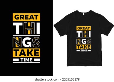 Great things take time stylish and  perfect typography t shirt Design