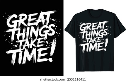 great things take time t-shirt design, typography t shirt design, motivational t shirt design