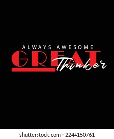 Great Thinker Always Awesome Premium Vector illustration of a text graphic 