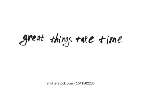Great thinks take time.  calligraphy vector illustration on white background

