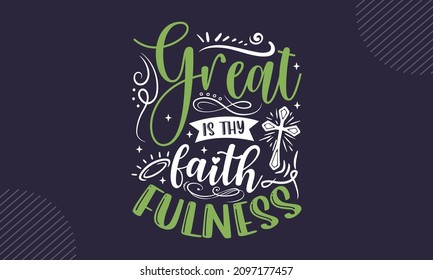 Great is thy faithfulness - Christian Easter t shirt design, svg Files for Cutting Cricut and Silhouette, card, Hand drawn lettering phrase, Calligraphy t shirt design, isolated on  background