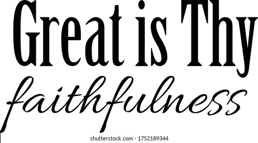 Great is Thy faithfulness, Christian faith, Typography for print or use as poster, card, flyer or T Shirt 