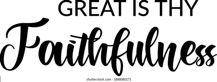 Great is thy faithfulness, Christian faith, Typography for print or use as poster, card, flyer or T Shirt