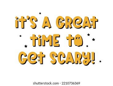 It's great time to get scary - cute Halloween saying. Cartoon phrase with ghost, spider and cobweb for Halloween design, prints, posters and apparel. Spooky cartoon quote. Vector illustration
