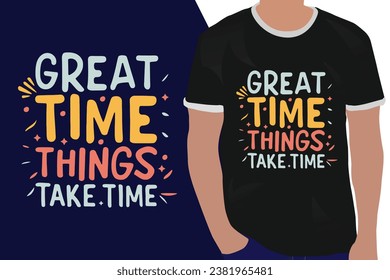 great time things take time motivation quote or t shirts design