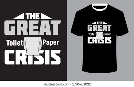The Great Toilet Paper Crisis.Toilet paper Quote Typography T Shirt Design.Print ready vector