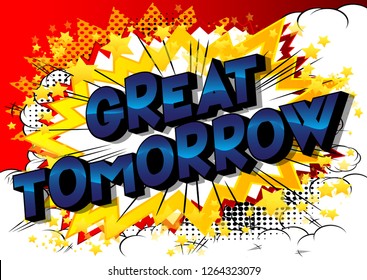 Great Tomorrow - Vector illustrated comic book style phrase on abstract background.