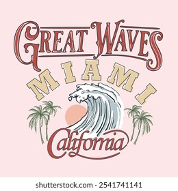 Great Waves in Miami California. hand drawn typography summer text print. women's beach graphic. tropical print design. sunset beach resort. vintage summer tee shirt graphics