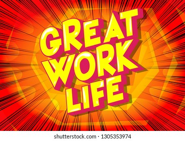 Great Work life - Vector illustrated comic book style phrase on abstract background.