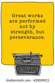 Great works are performed not by strength, but perseverance. (Motivational Quote Vector Illustration)