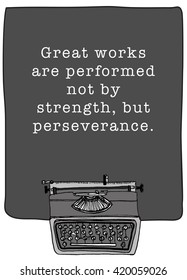 Great works are performed not by strength, but perseverance. (Motivational Quote Vector Illustration)