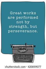 Great works are performed not by strength, but perseverance. (Motivational Quote Vector Illustration)