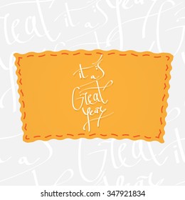 It is a Great Year. Handwritten vector calligraphy at orange badge over seamless background with greetings letters