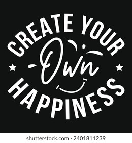 Great your own happiness typography tshirt design 