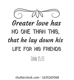  Greater love has no one than this, that he lay down his life for his friends. Calligraphy saying for print. Vector Quote 