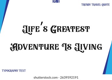 Life’s Greatest Adventure Is Living    Vintage Style Typography Text Trendy Travel Caption