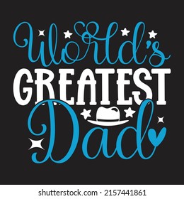World’s Greatest Dad - Dad, Daddy, Papa - Happy Father's Day T-shirt And SVG Design, Vector EPS File, can you download.