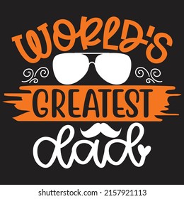 World’s Greatest Dad - Dad, Daddy, Papa - Happy Father's Day T-shirt And SVG Design, Vector EPS File, can you download.