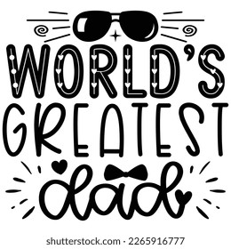 World’s Greatest Dad - Dad Daddy Papa T-shirt And SVG Design. Happy Father's Day, Motivational Inspirational SVG Quotes T shirt Design, Vector EPS Editable Files.