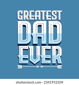 Greatest Dad Ever T Shirt Design, Best papa T Shirt Design vector, Dad T Shirt Design Vector