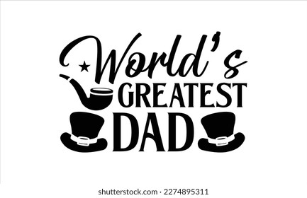 World’s Greatest Dad- Father,s Day svg design, Handmade calligraphy vector illustration, typography t shirt for prints on bags, posters, cards Isolated on white background. EPS