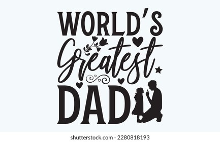 World’s Greatest Dad - Father's day Svg typography t-shirt design, svg Files for Cutting Cricut and Silhouette, card, template Hand drawn lettering phrase, Calligraphy t-shirt design, eps 10. svg