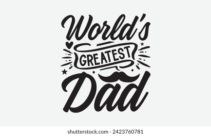 World’s Greatest Dad - Father's Day T Shirt Design, Hand drawn lettering and calligraphy, simple, lettering For stickers, mugs, etc.