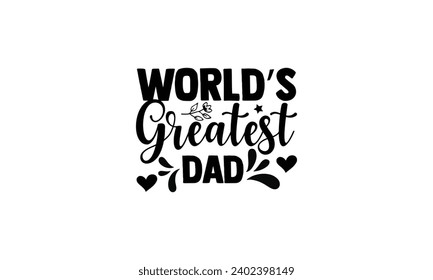 World’s Greatest Dad -illustration for prints on t-shirt and bags, posters, Mugs, Notebooks, Floor Pillows