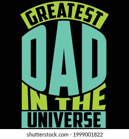 Greatest Dad In The Universe,  Typography Lettering Design, Printing For T Shirt, Banner, Poster, Mug Etc