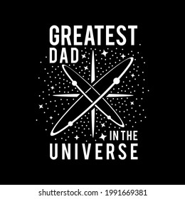 Greatest Dad In The Universe Vector Design - Funny Calligraphy For Father's Day Or Other. Good For T Shirt Print, Card, Poster, Mug, And Gift Design.