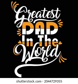 Greatest Dad in the World Typography T shirt Design