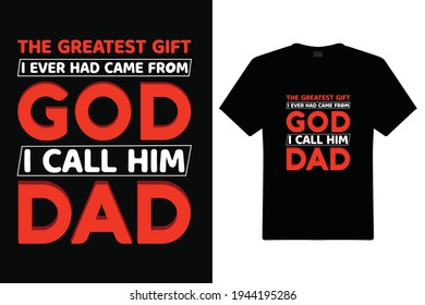 The Greatest Gift T Shirt Design. Dad Typography T-shirt. Vector Illustration Quotes. Design Template For T Shirt Print, Poster, Cases, Cover, Banner, Gift Card, Label Sticker, Flyer, Mug.