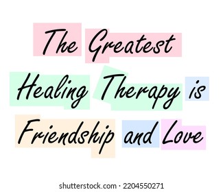 The greatest healing therapy is friendship and love text decorative design. isolated on white. eps10.