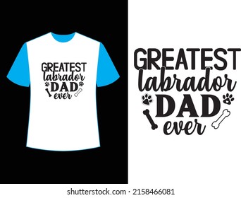 greatest labrador dad ever t shirt design