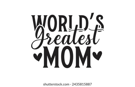 World’s greatest mom - Lettering design for greeting banners, Mouse Pads, Prints, Cards and Posters, Mugs, Notebooks, Floor Pillows and T-shirt prints design.