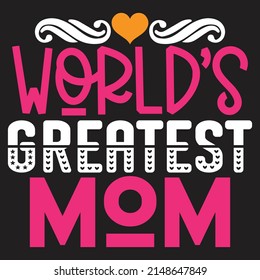 World’s Greatest Mom - Mom-Mother's Day T-shirt And SVG Design, Vector File, can you download.