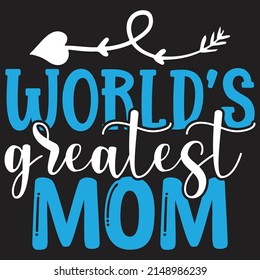 World’s Greatest Mom - Mom-Mother's Day T-shirt And SVG Design, Vector File, can you download.