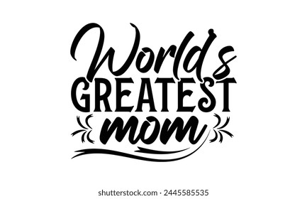 World’s greatest mom - Mom t-shirt design, isolated on white background, this illustration can be used as a print on t-shirts and bags, cover book, template, stationary or as a poster. svg