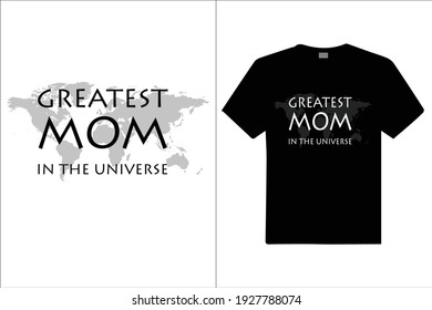 Greatest Mom In the Universe Custom T Shirt. Design for t shirt, . vector design illustration, it can use for label, logo, sign, poster, mug, cards sticker or printing for the t-shirt.