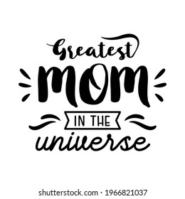 Greatest mom in the universe quotes. Happy mother’s day cerebration. Vector Illustration.