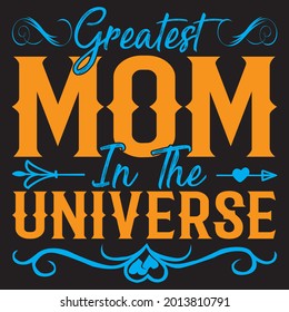 Greatest mom in the universe t shirt design, vector file.