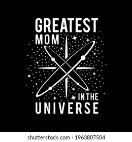 Greatest Mom in the universe vector illustration - hand drawn Mother lettering text, Funny quotes for Mother's day. Good for t shirt design, poster, card, mug and other gift design