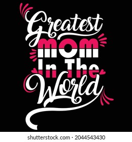 Greatest Mom In The World Typography T shirt Design