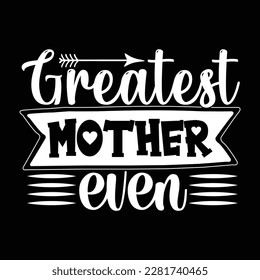 Greatest Mother Ever, Mother's day shirt print template Typography design, for mom mommy mama daughter grandma girl women aunt mom life child best mom adorable shirt