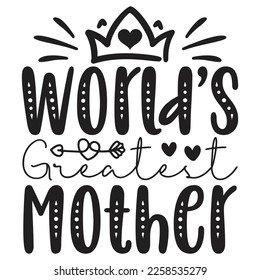 World’s Greatest Mother - Mom Mama Mother's Day T-shirt And SVG Design, Mom Mama SVG Quotes Design, Vector EPS Editable Files, can you download this Design.