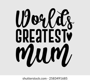 World’s Greatest Mum, Mom, Mom Quotes, Quotes about Mother, funny mom design, Mothers Day Design, Mother's day typographic t shirt design