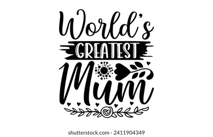 World’s Greatest Mum- Mother's Day t- shirt design, Hand drawn lettering phrase Illustration for prints on bags, posters, cards, greeting card template with typography text