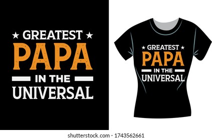 Greatest Papa in the Universal, Father's day t-shirt design, concept, fathers day shirts for dad and son, father shirts from daughter,fathers day gifts, fathers day 